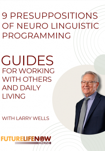 Larry Wells | 9 Presuppositions of neuro linguistic programming